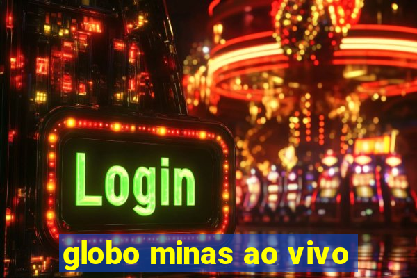 globo minas ao vivo